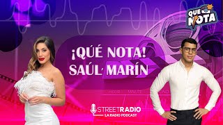 ¡QUÉ NOTA SAÚL MARÍN  ¡QUÉ NOTA  EP14 [upl. by Sidoma]