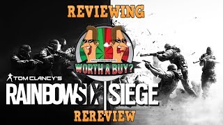 Reviewing Worth A Buys Rainbow Six Siege ReReview [upl. by Breeze]