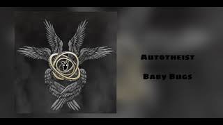 Autotheist  Baby Bugs [upl. by Nisaj]