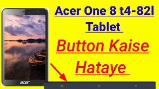 Acer One 8 T4 82L Tablet Me बटन कैसे हटाए  Acer tablet me se बटन कैसे हटाए [upl. by Nodnarbal]