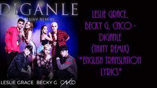 Leslie Grace Becky G CNCO  Diganle Tainy Remix Audio English Translation Lyrics [upl. by Madelyn]