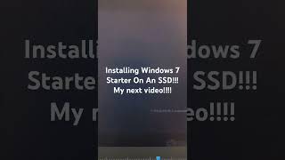 Installing Windows 7 Starter On An SSD My Next Video [upl. by Lunsford]