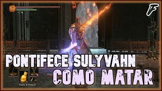 DARK SOULS 3 COMO MATAR O quotPONTIFICE SULYVAHNquot DE FORMA FÁCIL USANDO PARRY [upl. by Notyalk]