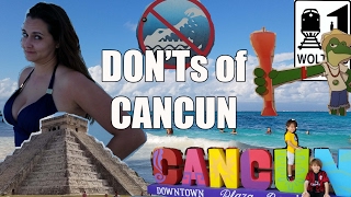 Visit Cancun  The DONTs of Visiting Cancun Mexico [upl. by Maurise974]