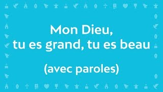 Mon Dieu tu es Grand tu es Beau Psaume de la création  Chant avec paroles pour le CarêmePâques [upl. by Josepha995]