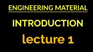 ENGINEERING MATERIAL INTRODUCTION LECTURE 1 [upl. by Feldman]