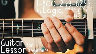 18002738255 Guitar Lesson for Beginners  Logic Alessia Cara and Khalid Guitar Tutorial [upl. by Soilisav]