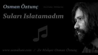 Suları Islatamadım Osman Öztunç [upl. by Llertnahs]