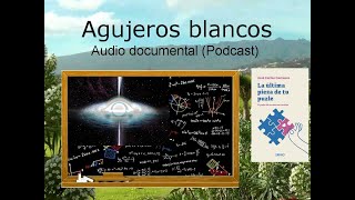 AGUJEROS BLANCOS Audio documental [upl. by Voltmer]