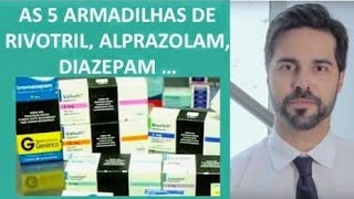 As 5 Armadilhas do Rivotril Clonazepam Diazepam e Alprazolam [upl. by Nolrah]