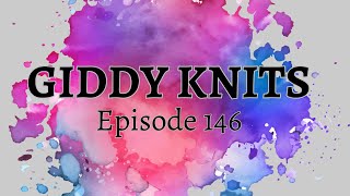 Giddy Knits  Episode 146 [upl. by Beitnes914]