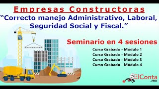 Empresas Constructoras Correcto manejo administrativo laboral seguridad social y fiscal Módulo 4 [upl. by Lincoln]