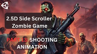 How to create 25D Side Scroller Zombie game in UNITY PART 13 Shooting Animation [upl. by Grantley948]