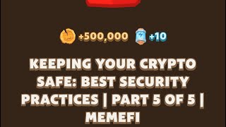 KEEPING YOUR CRYPTO SAFE BEST SECURITY PRATICES  PART 5 OF 5 l MEMEFI New Video Code [upl. by Ellerrehc]