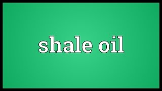 Shale oil Meaning [upl. by Aihc194]