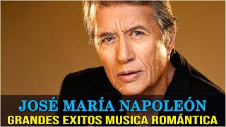 NAPOLEÓN ÉXITOS SUS MEJORES ROMANTICÁS CANCIONES  JOSÉ MARÍA NAPOLEÓN 30 GRANDES EXITOS INOLVIDABLE [upl. by Leggett]