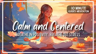 Calm and Centered  Breathe in Positivity Breathe out Stress  10Minute Morning Reset [upl. by Nykal]