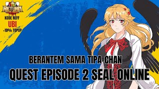 Berantem Sama Tipachan Quest Episode 2 di Seal Return Hypebeast [upl. by Idonna]