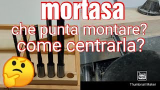 Che punta montare nella mortasa in base allo spessore da forare e come centrarla [upl. by Astri]