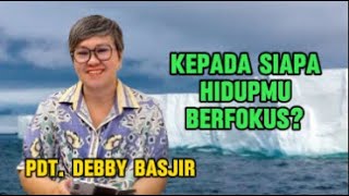 Hidup Berfokus Kepada Kristus Khotbah Pdt Debby Basjir [upl. by Varhol]