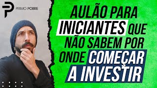 AULA COMPLETA para INICIANTES que NÃO SABEM POR ONDE COMEÇAR a INVESTIR [upl. by Pascale]