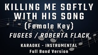 KILLING ME SOFTLY WITH HIS SONG  FEMALE KEY  FULL BAND KARAOKE  INSTRUMENTAL  FUGEES [upl. by Alyakem909]