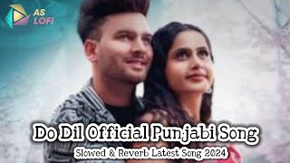 Do Dil Official Punjabi Song  Mani Bhawanigarh  Slowed amp Reverb Do Dil Latest Punjabi Song 2024 [upl. by Yespmed761]