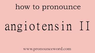 angiotensin II How to pronounce angiotensin II in english correctStart with A Learn from me [upl. by Acul]