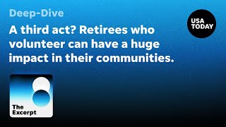 A third act Retirees who volunteer in their communities can have a huge impact  The Excerpt [upl. by Ardnik924]