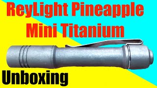 ReyLight Pineapple Mini Titanium Flashlight  Unboxing [upl. by Adey]