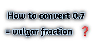 How to convert 07 into vulgar fraction explained easily Interactive Learning [upl. by Ettelracs]