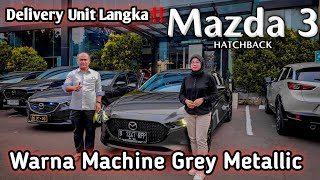 Delivery Again ‼️ Mazda 3 Hatchback  Warna Machine Grey Metallic  Unit Langka Siap Kirim [upl. by Ynnek]