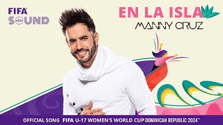 En La Isla by Manny Cruz  The Official Song of the FIFA U17 Women’s World Cup™️ 🤩 [upl. by Olav284]