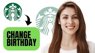 How To Change Your Birthday on Starbucks App Best Method [upl. by Humo]