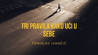 Tomislav Ivančić  Tri Pravila kako Ući U Sebe [upl. by Woodruff]