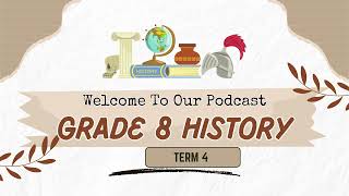 Grade 8 History Term 4 Podcast [upl. by Hough]