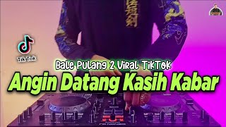 DJ ANGIN DATANG KASIH KABAR  BALE PULANG 2 REMIX TIKTOK VIRAL FULL BASS TERBARU 2021 [upl. by Bamby]