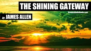 THE SHINING GATEWAY by James Allen  FULL AudioBook  Greatest AudioBooks [upl. by Aihsyn]