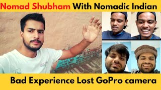 Nomad Shubham With Nomadic Indian Talking About Bad Experience Lost GoPro camera  nomad interview [upl. by Jolee]