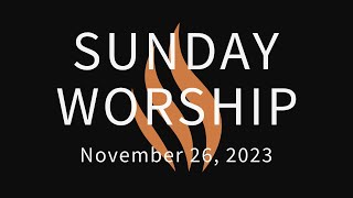 Sunday Worship November 26 2023 [upl. by Anemolihp]