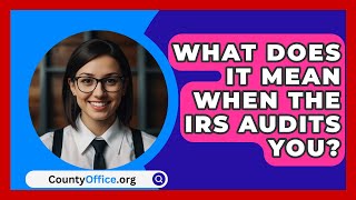 What Does It Mean When The IRS Audits You  CountyOfficeorg [upl. by Kcyred133]