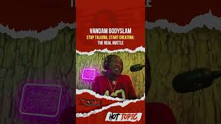 Vandam Bodyslam  Stop Talking Start Creating The Real Hustle XPOSUREPODCAST [upl. by Annerol623]