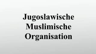 Jugoslawische Muslimische Organisation [upl. by Luisa]