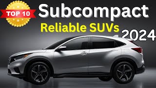 Top 10 Most Reliable Subcompact SUVs 2024 [upl. by Aihsak]