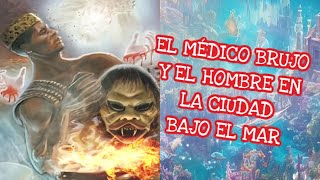 TESTIMONIO IMPACTANTE EL MÉDICO BRUJO Y EL HOMBRE EN LA CIUDAD BAJO EL MAR [upl. by Farl12]