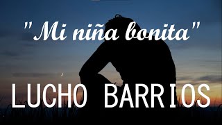 Lucho Barrios  Mi niña bonita LETRALYRICS [upl. by Akir981]