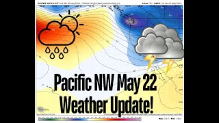 Pacific NW Weather May 22 Update [upl. by Swenson]