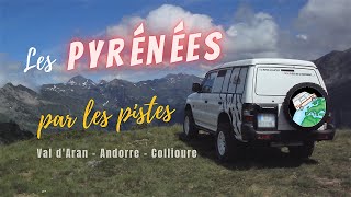 Traversée des Pyrénées par les pistes  Val dAran  Andorre  Collioure  conseils aux voyageurs [upl. by Ltihcox]