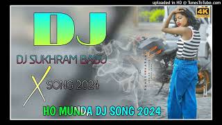 NEW HO MUNDA DJ SONG 2024  HO MUNDA VIDEO SONG  HO MUNDA DJ SONG 2024  SUKHRAM BABU DJ SONG [upl. by Platon604]