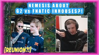 Nemesis About G2 vs FNATIC INHOUSES 👀 REUNION [upl. by Nilauqcaj]